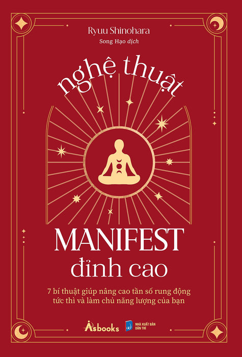 Nghệ Thuật Manifest Đỉnh Cao - 7 Bí Thuật Giúp Nâng Cao Tần Số Rung Động Tức Thì Và Làm Chủ Năng Lượng Của Bạn Nghệ Thuật Manifest Đỉnh Cao - 7 Bí Thuật Giúp Nâng Cao Tần Số Rung Động Tức Thì Và Làm Chủ Năng Lượng Của Bạn