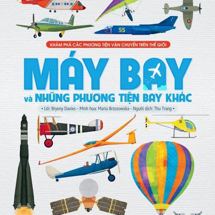 Khám Phá Các Phương Tiện Vận Chuyển Trên Thế Giới - Máy Bay Và Những Phương Tiện Bay Khác Khám Phá Các Phương Tiện Vận Chuyển Trên Thế Giới - Máy Bay Và Những Phương Tiện Bay Khác