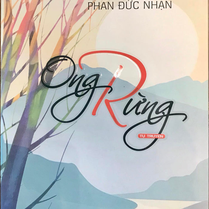 Ong Rừng - Tự Truyện Phan Đức Nhạn Ong Rừng - Tự Truyện Phan Đức Nhạn