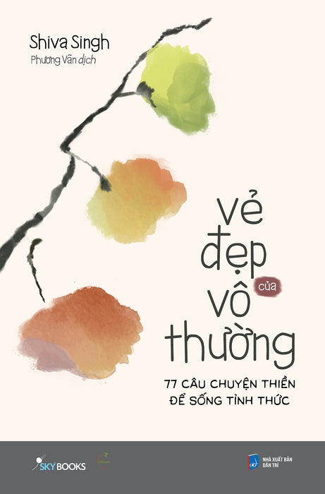 Vẻ Đẹp Của Vô Thường – 77 Câu Chuyện Thiền Để Sống Tỉnh Thức Vẻ Đẹp Của Vô Thường – 77 Câu Chuyện Thiền Để Sống Tỉnh Thức