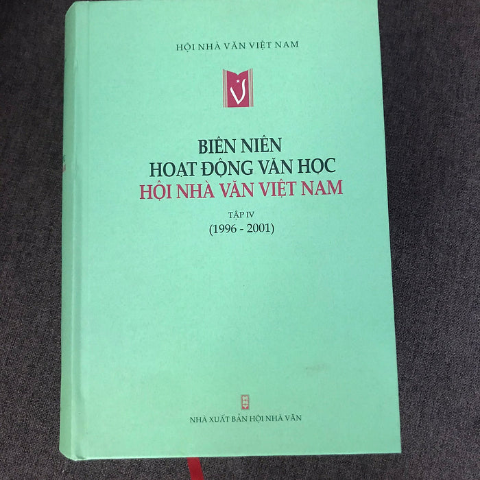 Biên Niên Hoạt Động Văn Học Hội Nhà Văn Việt Nam 1996 - 2001 (Tập 4) Biên Niên Hoạt Động Văn Học Hội Nhà Văn Việt Nam 1996 - 2001 (Tập 4)