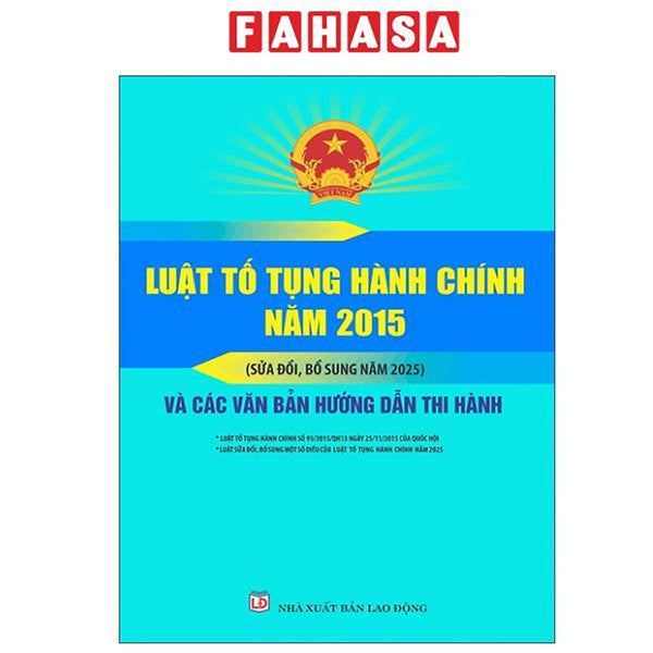 Sách - Luật Tố Tụng Hành Chính Năm 2015 (Sửa Đổi, Bổ Sung Năm 2025) Và Các Văn Bản Hướng Dẫn Thi Hành