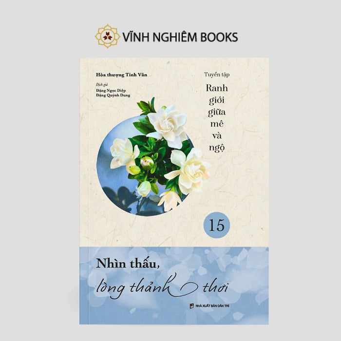 Sách - Nhìn Thấu Lòng Thảnh Thơi - Tập 15 - Tuyển Tập Ranh Giới Giữa Mê Và Ngộ - Vĩnh Nghiêm Books Sách - Nhìn Thấu Lòng Thảnh Thơi - Tập 15 - Tuyển Tập Ranh Giới Giữa Mê Và Ngộ - Vĩnh Nghiêm Books