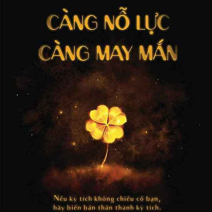 Càng Nỗ Lực, Càng May Mắn Càng Nỗ Lực, Càng May Mắn