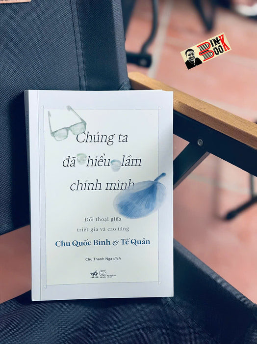 Chúng Ta Đã Hiểu Lầm Chính Mình – Chu Quốc Bình, Tế Quân – Chu Thanh Nga Dịch - Nhã Nam – Nxb Thế Giới Chúng Ta Đã Hiểu Lầm Chính Mình – Chu Quốc Bình, Tế Quân – Chu Thanh Nga Dịch - Nhã Nam – Nxb Thế Giới
