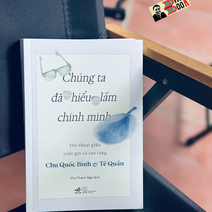Chúng Ta Đã Hiểu Lầm Chính Mình – Chu Quốc Bình, Tế Quân – Chu Thanh Nga Dịch - Nhã Nam – Nxb Thế Giới Chúng Ta Đã Hiểu Lầm Chính Mình – Chu Quốc Bình, Tế Quân – Chu Thanh Nga Dịch - Nhã Nam – Nxb Thế Giới