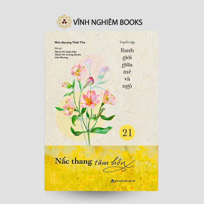 Sách - Nấc Thang Tâm Hồn - Tập 21 - Tuyển Tập Ranh Giới Giữa Mê Và Ngộ - Vĩnh Nghiêm Books Sách - Nấc Thang Tâm Hồn - Tập 21 - Tuyển Tập Ranh Giới Giữa Mê Và Ngộ - Vĩnh Nghiêm Books
