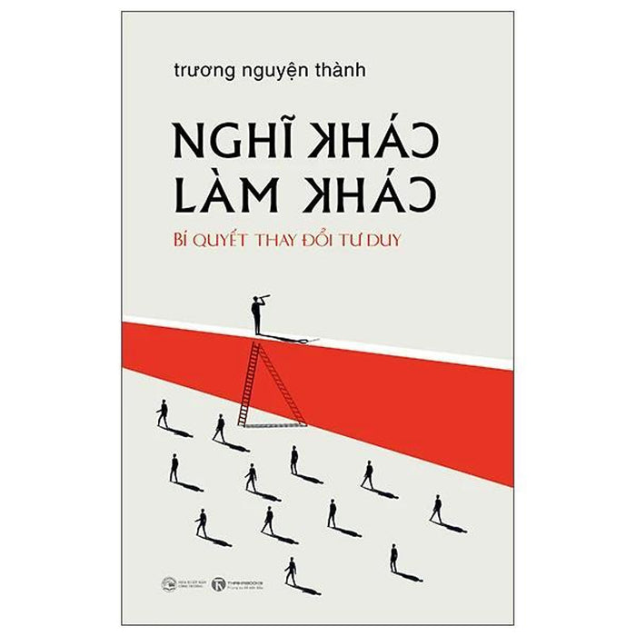 Nghĩ Khác Làm Khác - Bí Quyết Thay Đổi Tư Duy (Bìa Mềm) - Bản Quyền Nghĩ Khác Làm Khác - Bí Quyết Thay Đổi Tư Duy (Bìa Mềm) - Bản Quyền