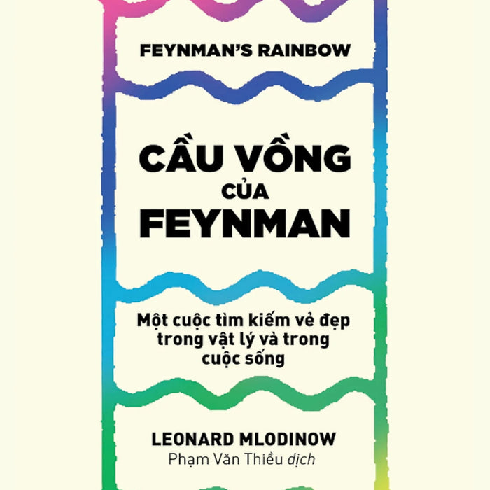 Khoa Học Khám Phá - Cầu Vồng Của Feynman: Một Cuộc Tìm Kiếm Vẻ Đẹp Trong Vật Lý Và Trong Cuộc Sống - Tre Khoa Học Khám Phá - Cầu Vồng Của Feynman: Một Cuộc Tìm Kiếm Vẻ Đẹp Trong Vật Lý Và Trong Cuộc Sống - Tre