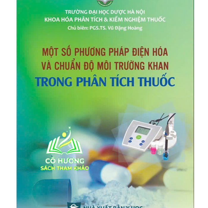 Sách - Một Số Phương Pháp Điện Hoá Và Chuẩn Độ Môi Trường Khan Trong Phân Tích Thuốc (Y) Sách - Một Số Phương Pháp Điện Hoá Và Chuẩn Độ Môi Trường Khan Trong Phân Tích Thuốc (Y)