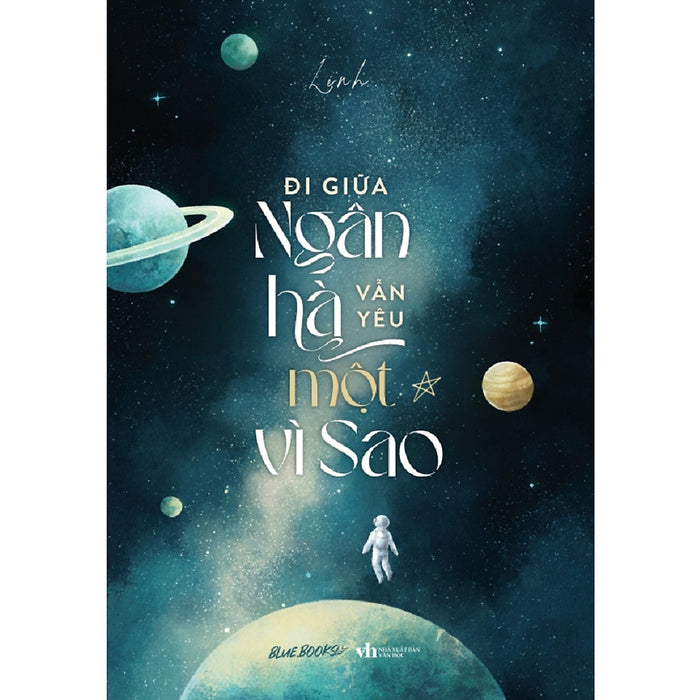 Cuốn Sách Văn Học Lãng Mạn: Đi Giữa Ngân Hà Vẫn Yêu Một Vì Sao Cuốn Sách Văn Học Lãng Mạn: Đi Giữa Ngân Hà Vẫn Yêu Một Vì Sao