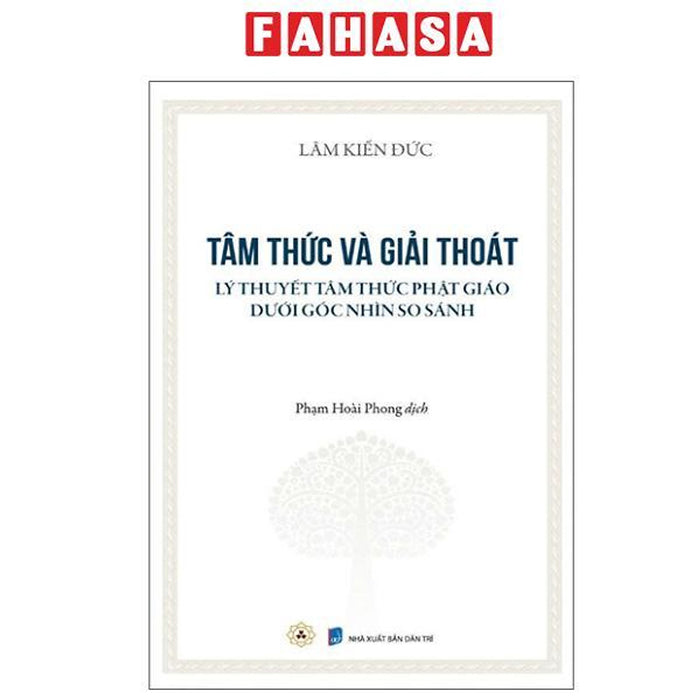 Sách - Tâm Thức Và Giải Thoát - Lý Thuyết Tâm Thức Phật Giáo Dưới Góc Nhìn So Sánh Sách - Tâm Thức Và Giải Thoát - Lý Thuyết Tâm Thức Phật Giáo Dưới Góc Nhìn So Sánh