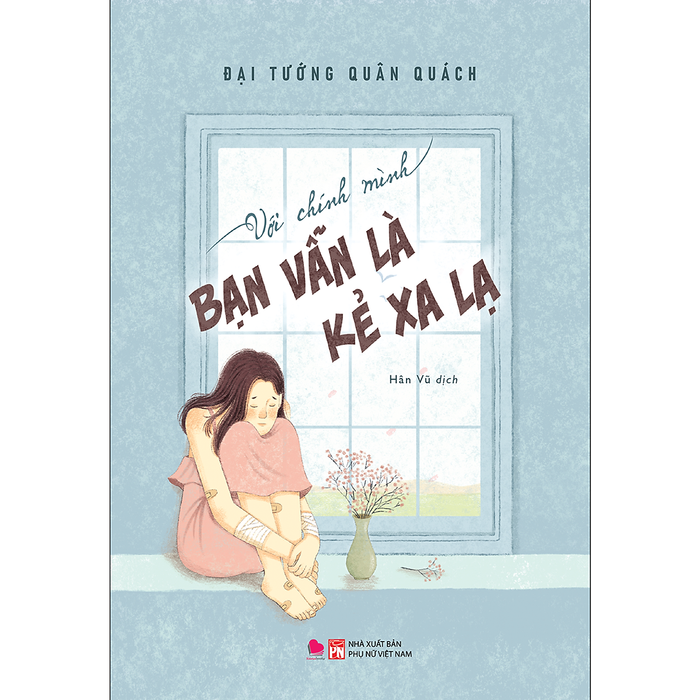 Với Chính Mình Bạn Vẫn Là Kẻ Xa Lạ Với Chính Mình Bạn Vẫn Là Kẻ Xa Lạ