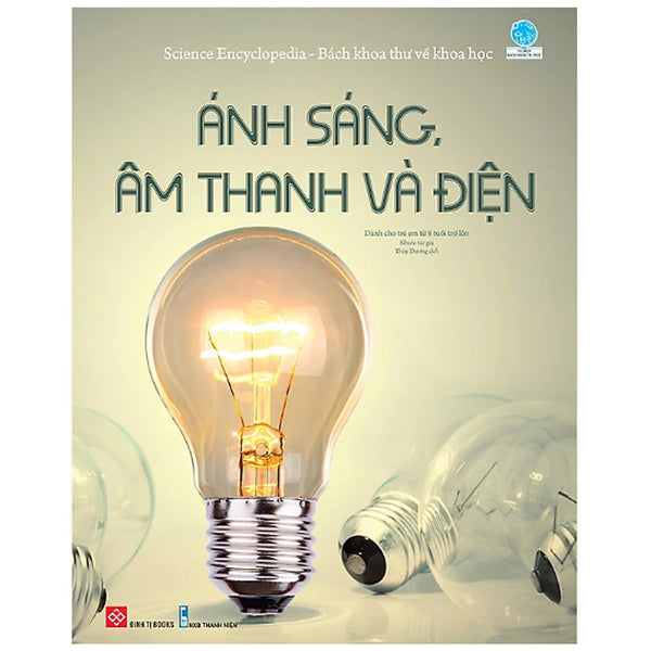 Sách - Bách Khoa Thư Về Khoa Học- Ánh Sáng, Âm Thanh Và Điện