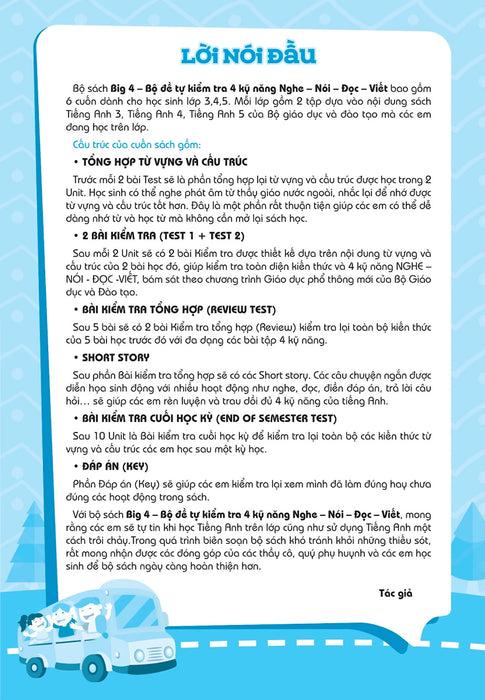 Big 4 - Bộ Đề Tự Kiểm Tra 4 Kỹ Năng Nghe-Nói-Đọc-Viết Tiếng Anh Lớp 4 - Tập 1 (Cơ Bản Và Nâng Cao) Big 4 - Bộ Đề Tự Kiểm Tra 4 Kỹ Năng Nghe-Nói-Đọc-Viết Tiếng Anh Lớp 4 - Tập 1 (Cơ Bản Và Nâng Cao)