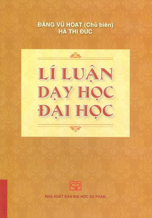 Lí Luận Dạy Học Đại Học (In Lần Thứ 11 - Năm 2024) - Đặng Vũ Hoạt Chủ Biên, Hà Thị Đức Lí Luận Dạy Học Đại Học (In Lần Thứ 11 - Năm 2024) - Đặng Vũ Hoạt Chủ Biên, Hà Thị Đức
