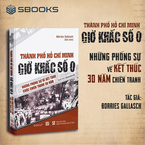 Sách - Thành Phố Hồ Chí Minh – Giờ Khắc Số 0 – Những Phóng Sự Về Kết Thúc Cuộc Chiến Tranh 30 Năm - Sbooks