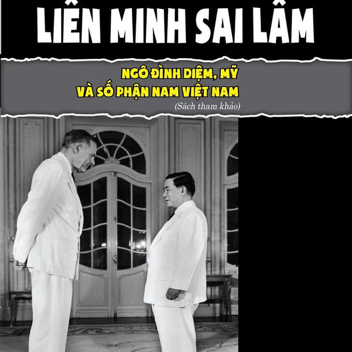 Liên Minh Sai Lầm Ngô Đình Diệm, Mỹ Và Số Phận Nam Việt Nam Liên Minh Sai Lầm Ngô Đình Diệm, Mỹ Và Số Phận Nam Việt Nam