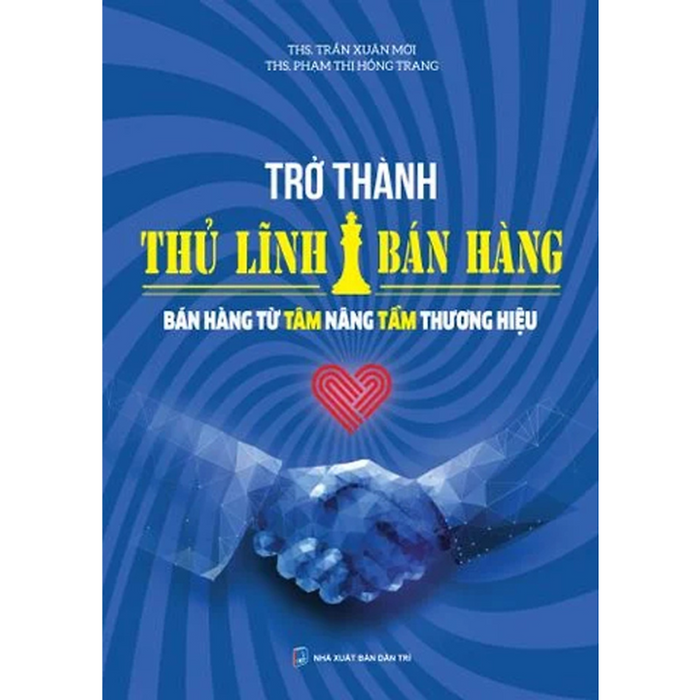 Trở Thành Thủ Lĩnh Bán Hàng - Bán Hàng Từ Tâm Nâng Tầm Thương Hiệu - Nhiều Tác Giả -  Nhà Xuất Bản Dân Trí Trở Thành Thủ Lĩnh Bán Hàng - Bán Hàng Từ Tâm Nâng Tầm Thương Hiệu - Nhiều Tác Giả -  Nhà Xuất Bản Dân Trí