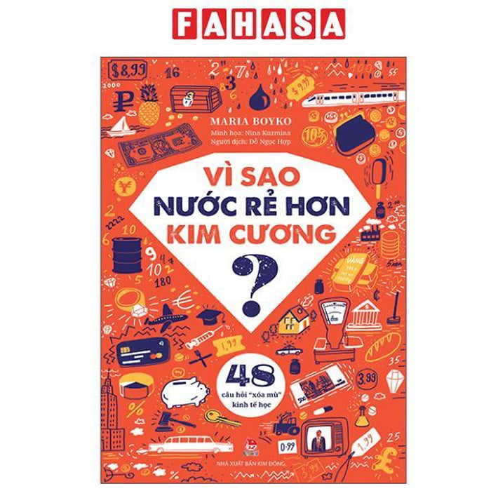Sách - Vì Sao Nước Rẻ Hơn Kim Cương? - 48 Câu Hỏi “Xóa Mù” Kinh Tế Học Sách - Vì Sao Nước Rẻ Hơn Kim Cương? - 48 Câu Hỏi “Xóa Mù” Kinh Tế Học