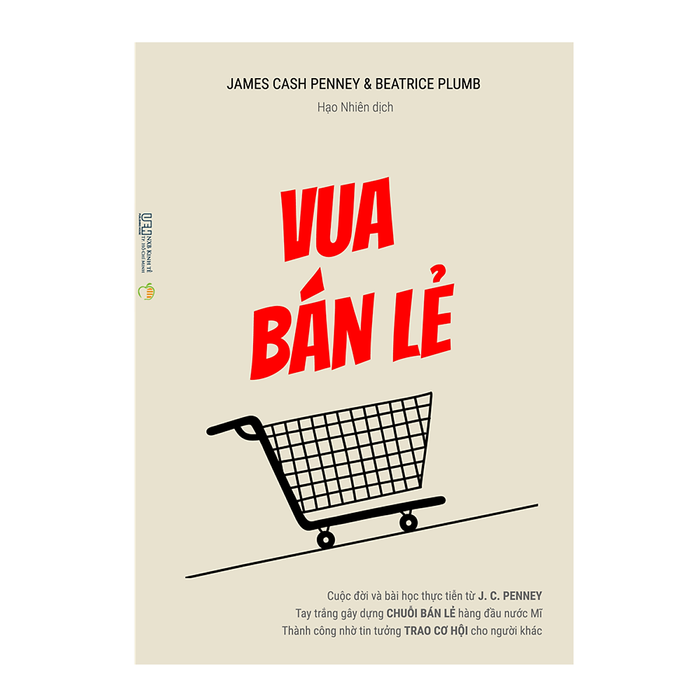 Vua Bán Lẻ – Cuộc Đời Và Bài Học Thực Tiễn Từ J. C. Penney – Tay Trắng Gây Dựng Chuỗi Bán Lẻ Hàng Đầu Nước Mĩ Vua Bán Lẻ – Cuộc Đời Và Bài Học Thực Tiễn Từ J. C. Penney – Tay Trắng Gây Dựng Chuỗi Bán Lẻ Hàng Đầu Nước Mĩ