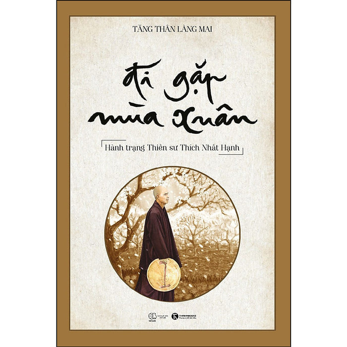 Đi Gặp Mùa Xuân - Hành Trạng Thiền Sư Thích Nhất Hạnh Đi Gặp Mùa Xuân - Hành Trạng Thiền Sư Thích Nhất Hạnh