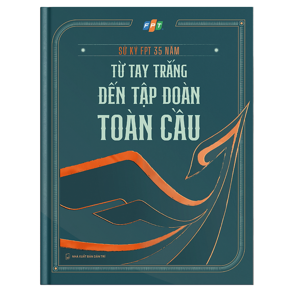 Sử Ký Fpt 35 Năm - Từ Tay Trắng Đến Tập Đoàn Toàn Cầu