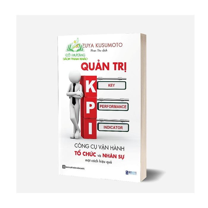 Sách - Quản Trị Kpi: Công Cụ Vận Hành Và Tổ Chức Nhân Sự Một Cách Hiệu Quả Sách - Quản Trị Kpi: Công Cụ Vận Hành Và Tổ Chức Nhân Sự Một Cách Hiệu Quả