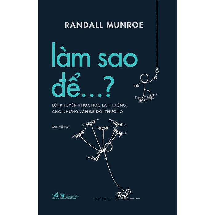 Làm Sao Để: Lời Khuyên Khoa Học Lạ Thường Cho Những Vấn Đề Đời Thường (Randall Munroe) (Nhã Nam) - Bản Quyền Làm Sao Để: Lời Khuyên Khoa Học Lạ Thường Cho Những Vấn Đề Đời Thường (Randall Munroe) (Nhã Nam) - Bản Quyền