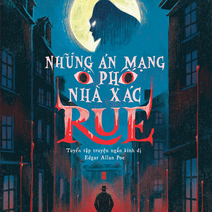 Những Án Mạng Ở Phố Nhà Xác Rue – Tuyển Tập Truyện Ngắn Kinh Dị Edgar Allan Poe Những Án Mạng Ở Phố Nhà Xác Rue – Tuyển Tập Truyện Ngắn Kinh Dị Edgar Allan Poe