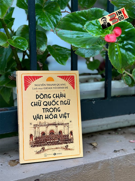 Dòng Chảy Chữ Quốc Ngữ Trong Văn Hoá Việt - Nguyễn Thanh Quang, Linh Mục Gioan Võ Đình Đệ – Thái Hà – Nxb Thế Giới