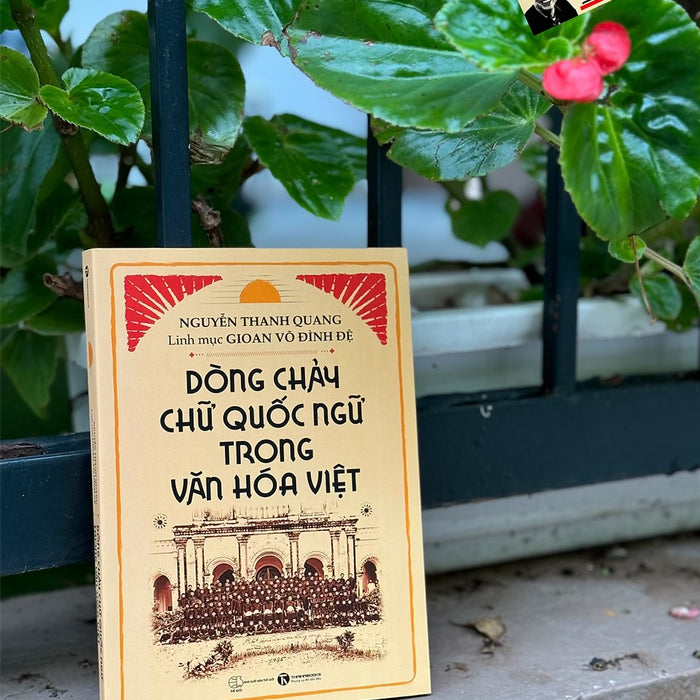 Dòng Chảy Chữ Quốc Ngữ Trong Văn Hoá Việt - Nguyễn Thanh Quang, Linh Mục Gioan Võ Đình Đệ – Thái Hà – Nxb Thế Giới Dòng Chảy Chữ Quốc Ngữ Trong Văn Hoá Việt - Nguyễn Thanh Quang, Linh Mục Gioan Võ Đình Đệ – Thái Hà – Nxb Thế Giới