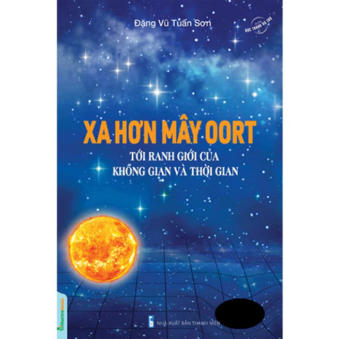 Bức Tranh Vũ Trụ: Xa Hơn Mây Oort - Tới Ranh Giới Của Không Gian Và Thời Gian -  Đặng Vũ Tuấn Sơn - Nhà Xuất Bản Thanh Niên Bức Tranh Vũ Trụ: Xa Hơn Mây Oort - Tới Ranh Giới Của Không Gian Và Thời Gian -  Đặng Vũ Tuấn Sơn - Nhà Xuất Bản Thanh Niên