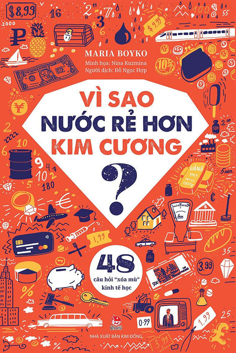 Sách - Vì Sao Nước Rẻ Hơn Kim Cương? – 48 Câu Hỏi “Xóa Mù” Kinh Tế Học Sách - Vì Sao Nước Rẻ Hơn Kim Cương? – 48 Câu Hỏi “Xóa Mù” Kinh Tế Học