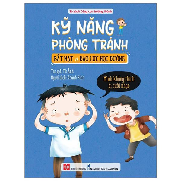 Sách Kỹ Năng Phòng Tránh Bắt Nạt Và Bạo Lực Học Đường - Mình Không Thích Bị Cười Nhạo