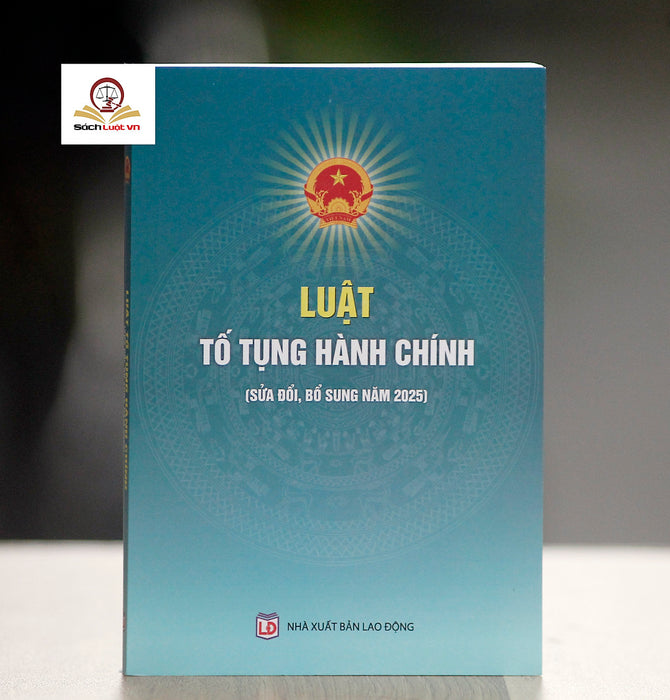 Luật Tố Tụng Hành Chính (Sửa Đổi, Bổ Sung Năm 2025) Luật Tố Tụng Hành Chính (Sửa Đổi, Bổ Sung Năm 2025)