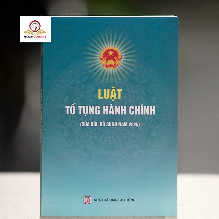 Luật Tố Tụng Hành Chính (Sửa Đổi, Bổ Sung Năm 2025) Luật Tố Tụng Hành Chính (Sửa Đổi, Bổ Sung Năm 2025)
