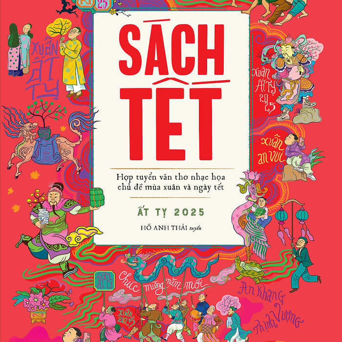 Sách Tết Ất Tỵ 2025 - Hợp Tuyển Văn Thơ Nhạc Hoạ Chủ Đề Mùa Xuân Và Ngày Tết Sách Tết Ất Tỵ 2025 - Hợp Tuyển Văn Thơ Nhạc Hoạ Chủ Đề Mùa Xuân Và Ngày Tết