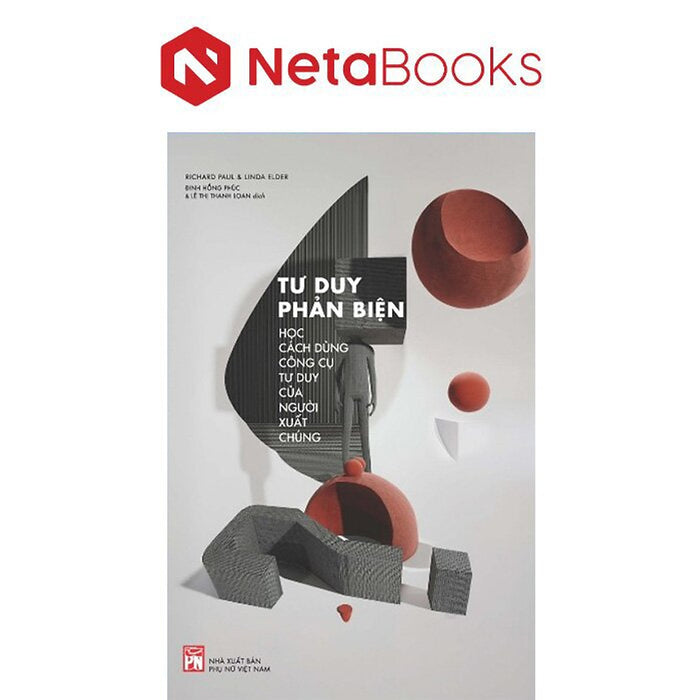 Tư Duy Phản Biện - Học Cách Dùng Công Cụ Tư Duy Của Người Xuất Chúng Tư Duy Phản Biện - Học Cách Dùng Công Cụ Tư Duy Của Người Xuất Chúng