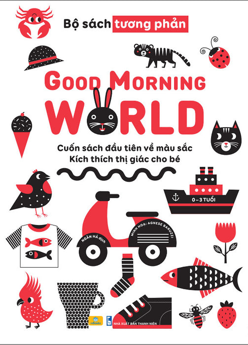 Sách - Good Morning World - Cuốn Sách Đầu Tiên Về Màu Sắc - Kích Thích Thị Giác Cho Bé - Ndbooks Sách - Good Morning World - Cuốn Sách Đầu Tiên Về Màu Sắc - Kích Thích Thị Giác Cho Bé - Ndbooks