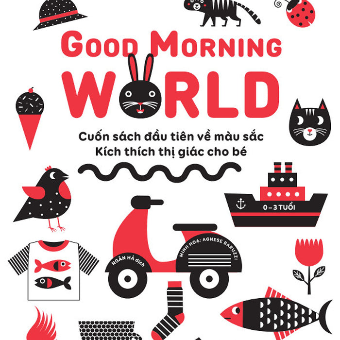 Sách - Good Morning World - Cuốn Sách Đầu Tiên Về Màu Sắc - Kích Thích Thị Giác Cho Bé - Ndbooks Sách - Good Morning World - Cuốn Sách Đầu Tiên Về Màu Sắc - Kích Thích Thị Giác Cho Bé - Ndbooks