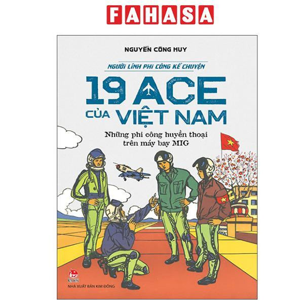 Sách - Người Lính Phi Công Kể Chuyện - 19 Ace Của Việt Nam - Những Phi Công Huyền Thoại Trên Máy Bay Mig