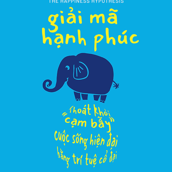Giải Mã Hạnh Phúc – Jonathan Haidt – Lê Thùy Giang Dịch – Phương Nam Book – Nxb Thế Giới Giải Mã Hạnh Phúc – Jonathan Haidt – Lê Thùy Giang Dịch – Phương Nam Book – Nxb Thế Giới