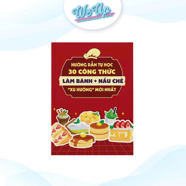Sách - Hướng Dẫn Tự Học 30 Công Thức Làm Bánh + Nấu Chè "Xu Hướng" Mới Nhất