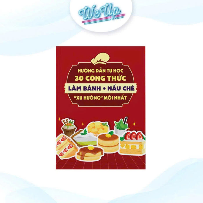 Sách - Hướng Dẫn Tự Học 30 Công Thức Làm Bánh + Nấu Chè  Sách - Hướng Dẫn Tự Học 30 Công Thức Làm Bánh + Nấu Chè