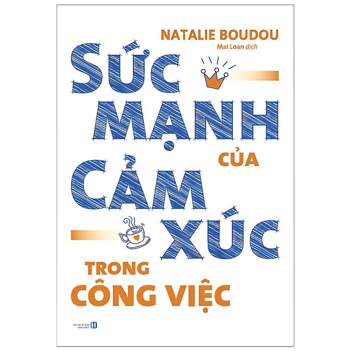 Sức Mạnh Của Cảm Xúc Trong Công Việc Sức Mạnh Của Cảm Xúc Trong Công Việc