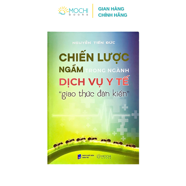 Sách - Chiến Lược Ngầm Trong Dịch Vụ Y Tế: “Giao Thức Đàn Kiến”
