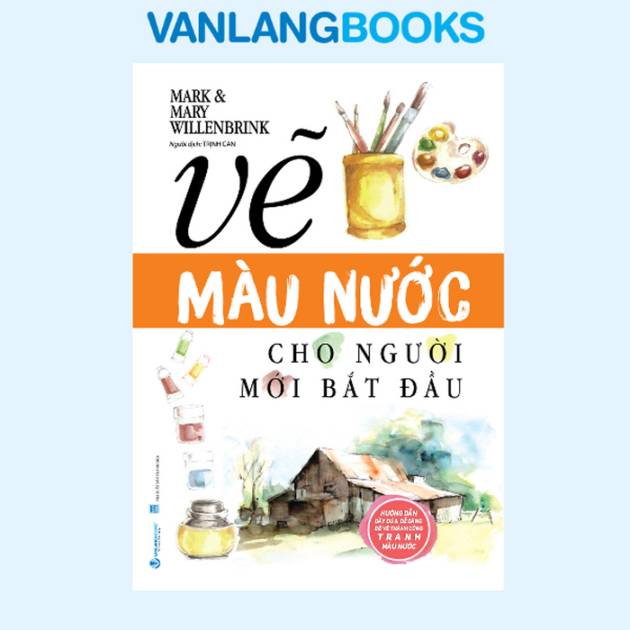 Vẽ Màu Nước Cho Người Mới Bắt Đầu - Vanlangbooks Vẽ Màu Nước Cho Người Mới Bắt Đầu - Vanlangbooks