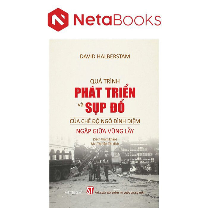 Quá Trình Phát Triển Và Sụp Đổ Của Chế Độ Ngô Đình Diệm - Ngập Giữa Vũng Lầy Quá Trình Phát Triển Và Sụp Đổ Của Chế Độ Ngô Đình Diệm - Ngập Giữa Vũng Lầy