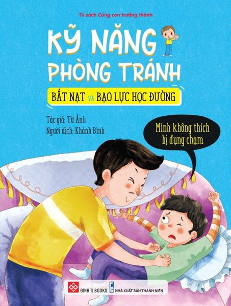 Sách Kỹ Năng Phòng Tránh Bắt Nạt Và Bạo Lực Học Đường - Mình Không Thích Bị Đụng Chạm